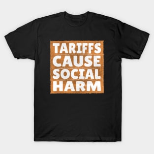 Tariffs cause social harm T-Shirt